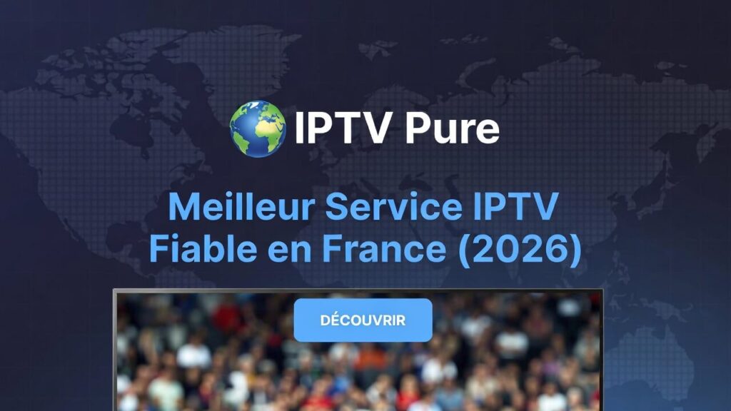 IPTV Pure – meilleur service IPTV fiable en France en 2026