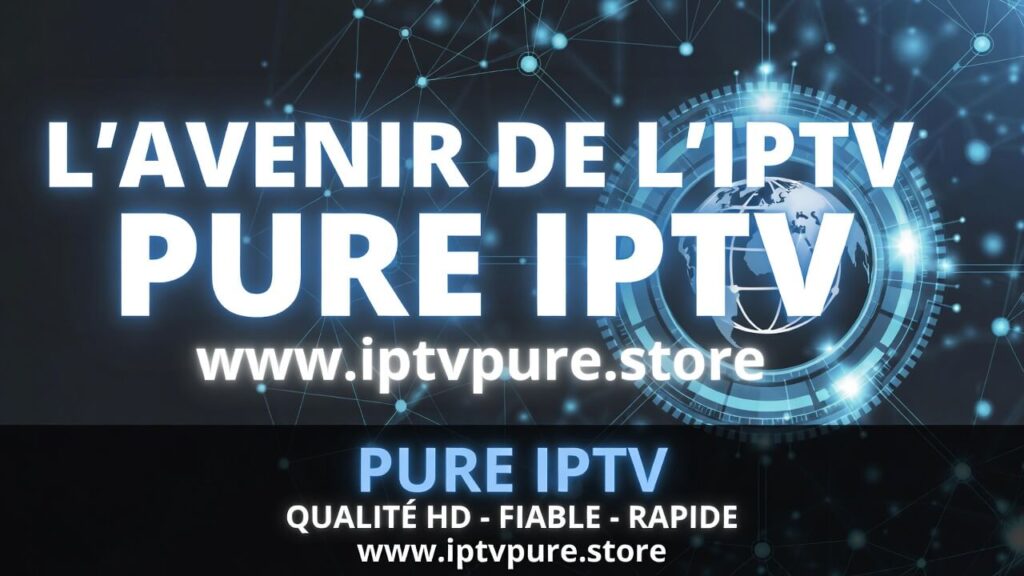 L'Avenir de l'IPTV et de Pure IPTV www.iptvpure.store